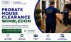 Probate House Clearance in Wimbledon: Professional Services